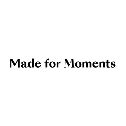 Made for moments